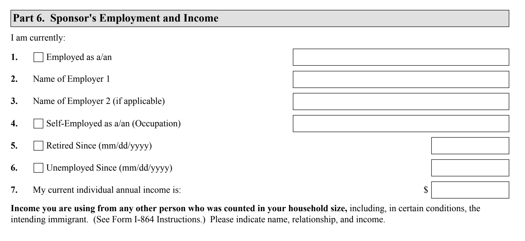 Form I-864, Part 6 (Sponsor's Employment and Income), Item 4 Self-Employed as a/an and Item 7 current individual annual income, as they appear on edition 08/24/26